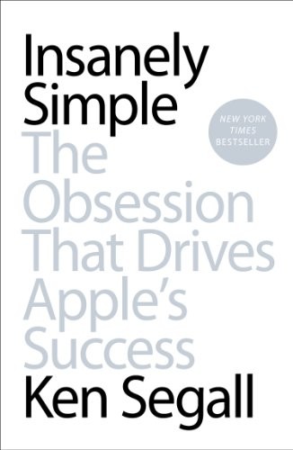 Insanely Simple: The Obsession That Drives Apple's Success cover